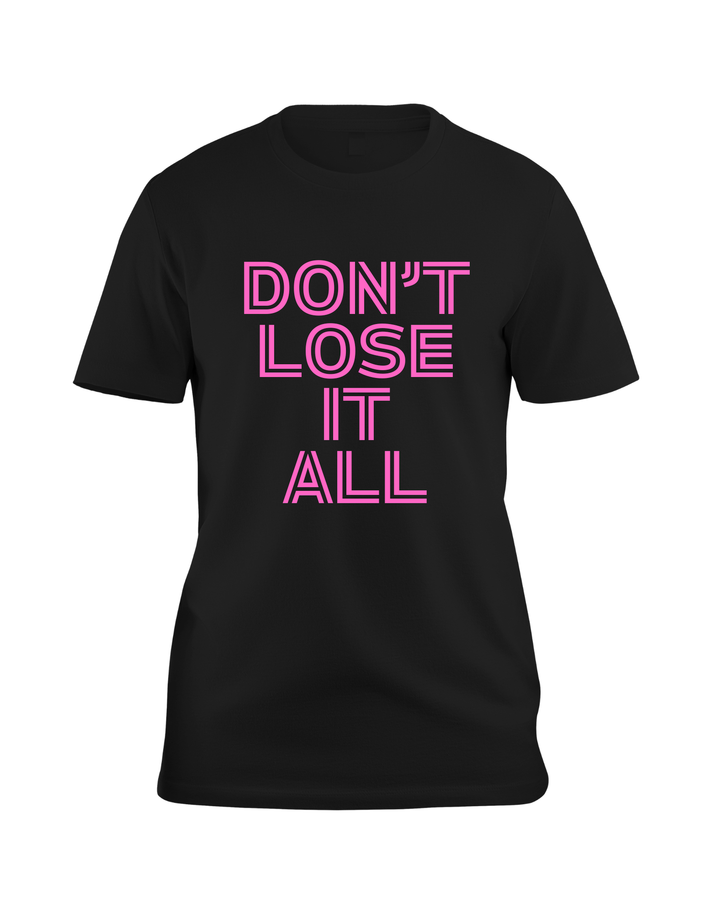 Don't Lose It All T-Shirt