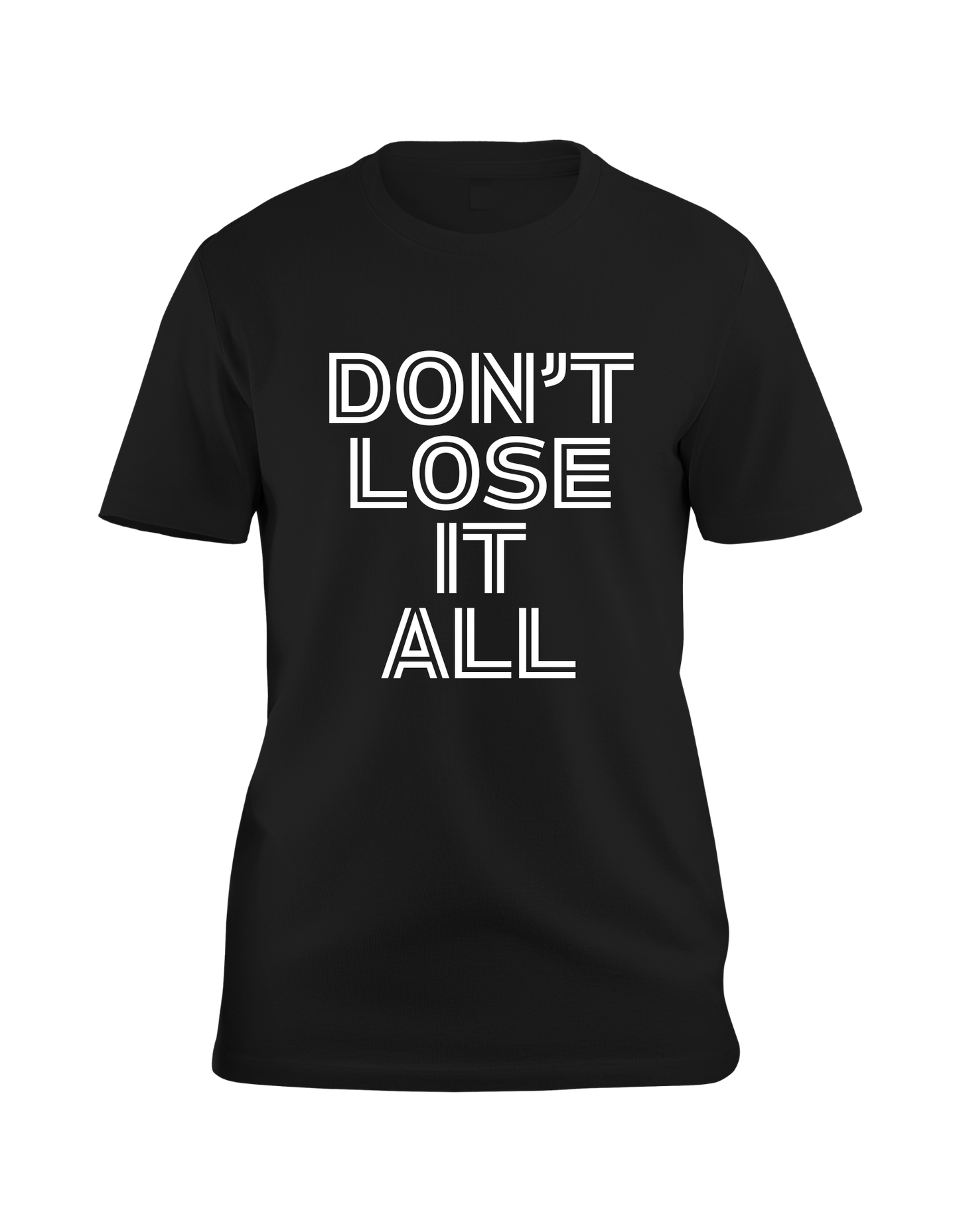 Don't Lose It All T-Shirt